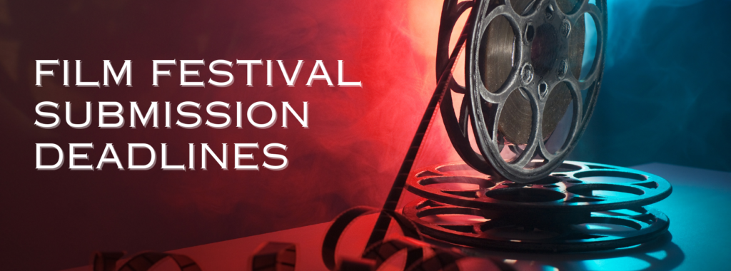 Filmmakers, Act Fast! Upcoming U.S. Film Festival Submission Deadlines Approaching
